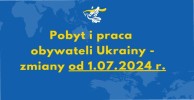 Obrazek dla: Pobyt i praca obywateli Ukrainy - zmiany od 1.07.2024 r.